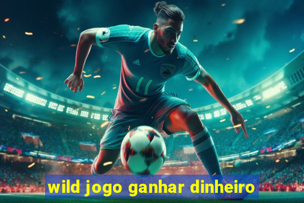 wild jogo ganhar dinheiro